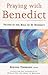 Praying with Benedict: Prayer in the Rule of St. Benedict