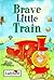 Brave Little Train (Little ...