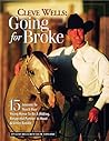Cleve Wells Going For Broke: 15 Lessons To Teach Your Young Horse To Be A Willing, Respectful Partner In Hand & Under Saddle
