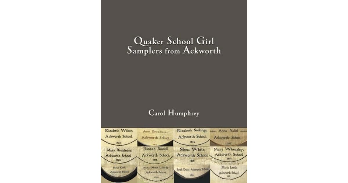 Quaker School Girl Samplers From Ackworth by Carol Humphrey