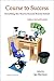 Course to Success: Everything You Need to Succeed Beyond School