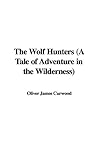 The Wolf Hunters: A Tale of Adventure in the Wilderness