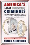 America's Least Competent Criminals: True Tales of Would-Be Outlaws Who Have Botched, Bungled, and Otherwise Haplessly But Hilariously Fumbled Their Crimes America's Least Competent Criminals: True Tales of Would-Be Outlaws Who Have Botched, Bungled, and Otherwise Haplessly But Hilariously Fumbled Their Crimes
