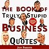 The Book of Truly Stupid Business Quotes