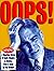 Oops!: A Stupefying Survey of Goofs, Blunders & Botches, Great & Small