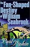 The Fan-Shaped Destiny of William Seabrook: A Romance of Many Worlds