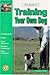 The Guide to Training Your Own Dog