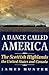 A Dance Called America: The Scottish Highlands, the United States and Canada