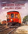 The Lake Shore Electric Railway Story