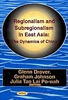Regionalism and Subregionalism in East Asia: The Dynamics of China