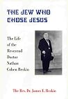 The Jew Who Chose Jesus: The Life of the Reverend Doctor Nathan Cohen Beskin The Jew Who Chose Jesus: The Life of the Reverend Doctor Nathan Cohen Beskin