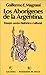 Los Aborigenes De LA Argentina: Ensayo Socio-Historico-Cultural (Spanish Edition)