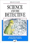 Science and the Detective: Selected Reading in Forensic Science Science and the Detective: Selected Reading in Forensic Science