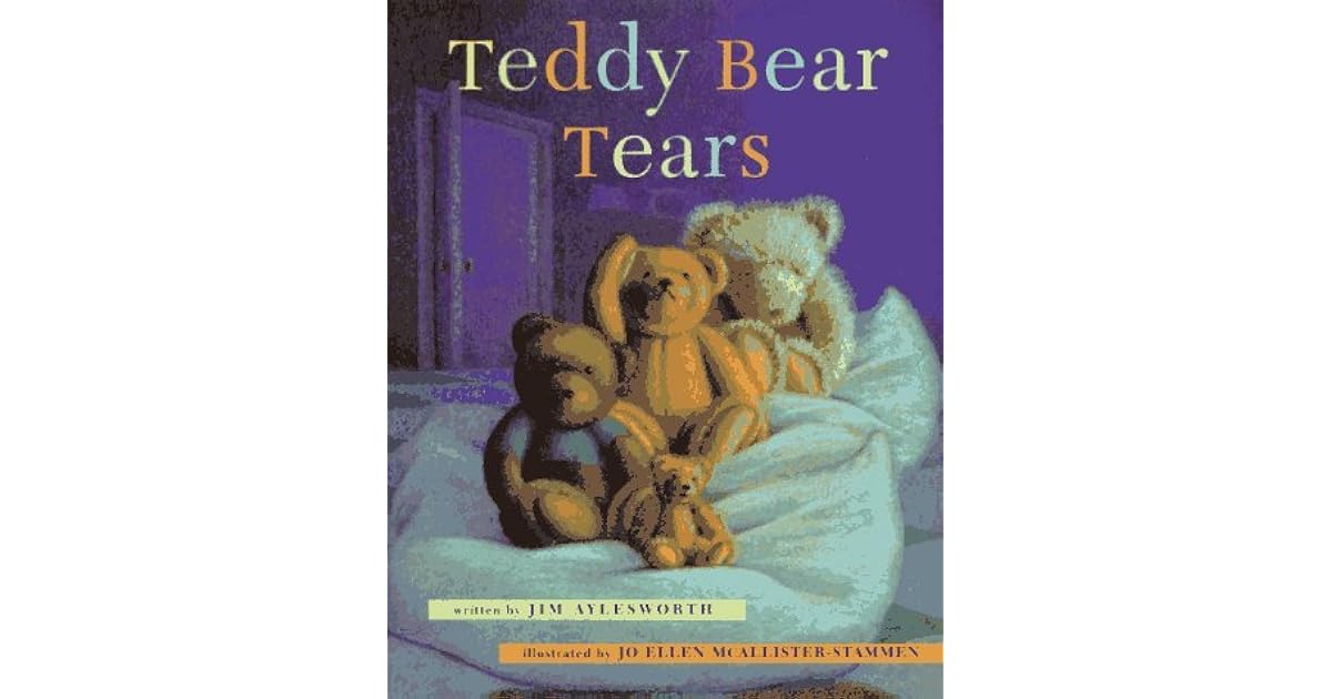Teddy Bear Tears by Jim Aylesworth