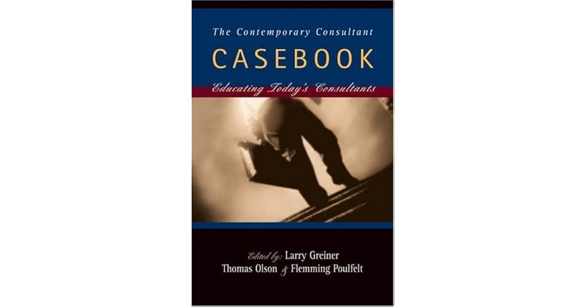 The Contemporary Consultant Casebook Educating Today's Consultants by