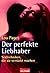 Der perfekte Liebhaber. Sextechniken, die sie verrückt machen.