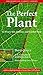 The Perfect Plant: For Ever...