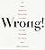 Wrong!: The Biggest Misstep...