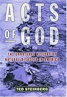 Acts of God: The Unnatural History of Natural Disaster in America