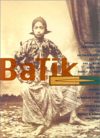 Batik: Javanese and Sumatran Batiks from Courts and Palaces, Rudolf G. Smend Collection = Batiken von Fürstenhöfen und Sultanspalästen aus Java und Sumatra Sammlung Rudolf G. Smend (Paperback)