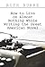 How to Live on Almost Nothing While Writing the Great America... by Ruth Burke