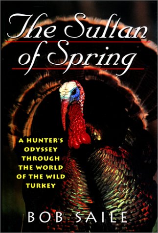 The Sultan of Spring: A Hunter's Odyssey Through the World of the Wild Turkey (Hardcover)