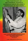 The Testimony of His Imperial Majesty, Emperor Haile Selassie I: Defender of the Faith The Testimony of His Imperial Majesty, Emperor Haile Selassie I: Defender of the Faith