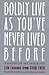 Boldly Live As You'Ve Never Lived Before by Richard Raben