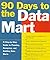 90 Days to the Data Mart