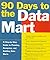 90 Days to the Data Mart by Alan Simon