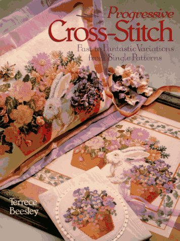 Progressive Cross-Stitch: Fast to Fantastic Variations from Single Patterns (Hardcover)