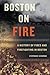 Boston on Fire: A History of Fires and Firefighting in Boston