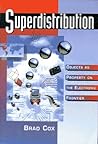 Superdistribution: Objects As Property on the Electronic Frontier Superdistribution: Objects As Property on the Electronic Frontier