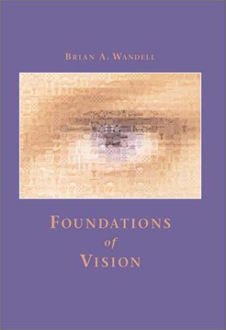 Foundations of Vision: Behavior, Neuroscience and Computation (Hardcover)