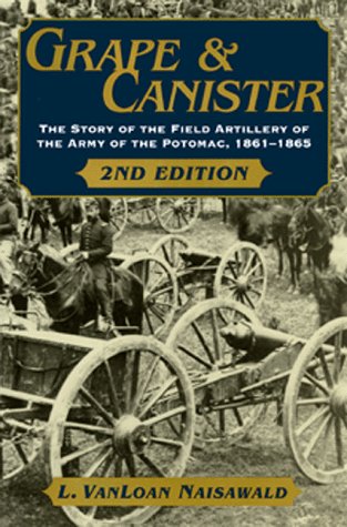 Grape and Canister: The Story of the Field Artillery of the Army of the Potomac, 1861-1865 (Hardcover)