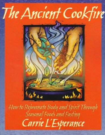 The Ancient Cookfire: How to Rejuvenate Body and Spirit Through Seasonal Foods & Fasting (Paperback)