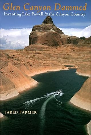 Glen Canyon Dammed: Inventing Lake Powell and the Canyon Country