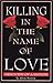 Killing in the Name of Love...