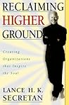 Reclaiming Higher Ground: Creating Organizations That Inspire the Soul
