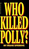 Who Killed Polly?: The True Story Behind the Abduction and Murder of Polly Klaas