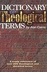 Dictionary of Theological Terms : A Ready Reference of Over 800 Theological and Doctrinal Terms