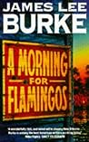A Morning for Flamingos by James Lee Burke