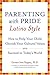 Parenting with Pride Latino Style: How to Help Your Child Cherish Your Cultural Values and Succeed in Today's World