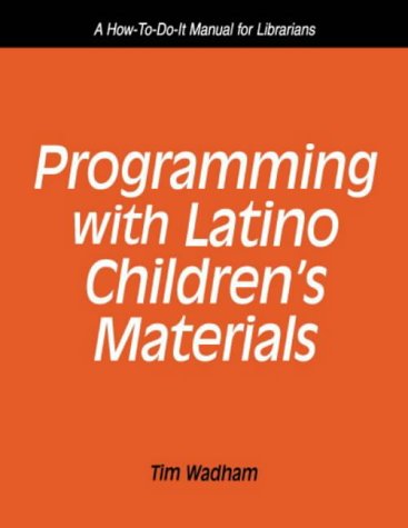Programming With Latino Children's Materials: A How-To-Do-It Manual for Librarians (How to Do It Manuals for Librarians)