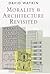 Morality and Architecture Revisited by David Watkin