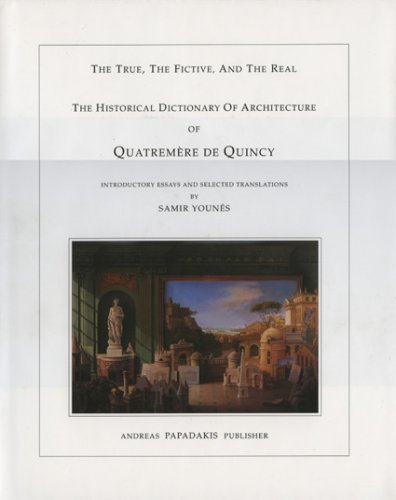 The Historical Dictionary of Architecture of Quatremere De Quincy: The True, the Fictive and the Real (Hardcover)