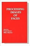 Processing Images of Faces (Tutorial Monographs in Cognitive Science)
