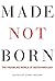 Made not Born: The Troublin...