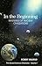 In the Beginning: Mysteries of Ancient Civilizations (The Sacred Science Chronicles Volume I) (Sacred Science Chronicles) (Sacred Science Chronicles)