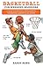 Basketball For Weekend Warriors: A Guide To Everything From Layups To Playground Legends To Leg Cramps